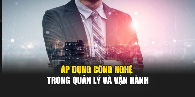 Áp dụng công nghệ trong quản lý và vận hành