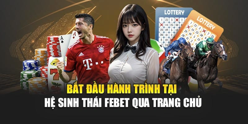 Bắt đầu hành trình tại hệ sinh thái FEBET qua trang chủ