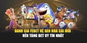 Đánh Giá Febet Hệ Gen Nhà Cái Mới - Nền Tảng Bet Uy Tín Nhất 2025