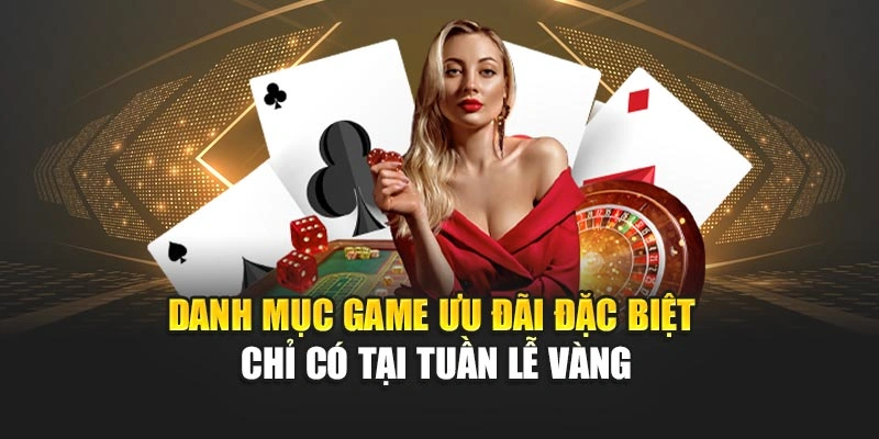 Danh mục game ưu đãi đặc biệt chỉ có tại Tuần lễ vàng