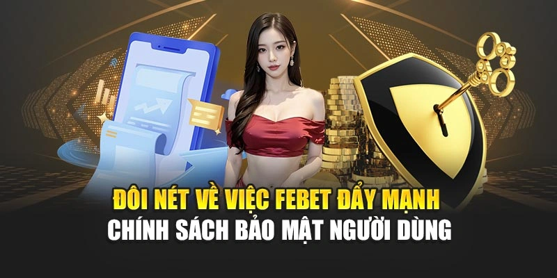 Đôi nét về việc FEBET đẩy mạnh chính sách bảo mật người dùng