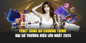 FEBET Công Bố Chương Trình Đại Sứ Thương Hiệu Lớn Nhất 2025