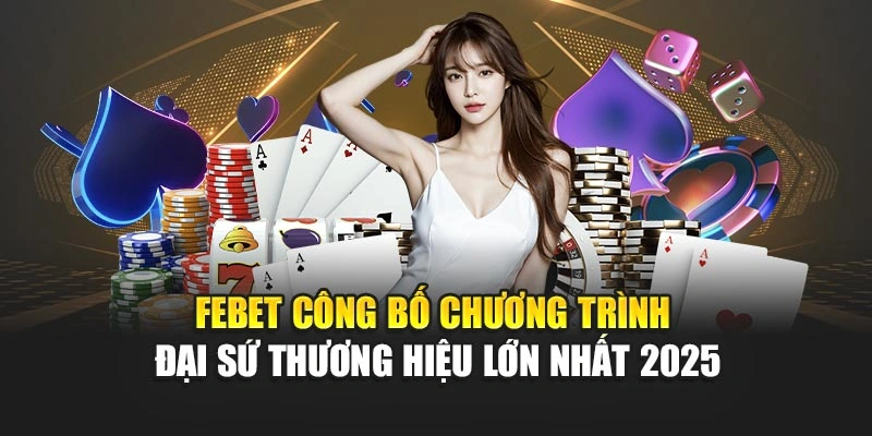 FEBET Công Bố Chương Trình Đại Sứ Thương Hiệu Lớn Nhất 2025
