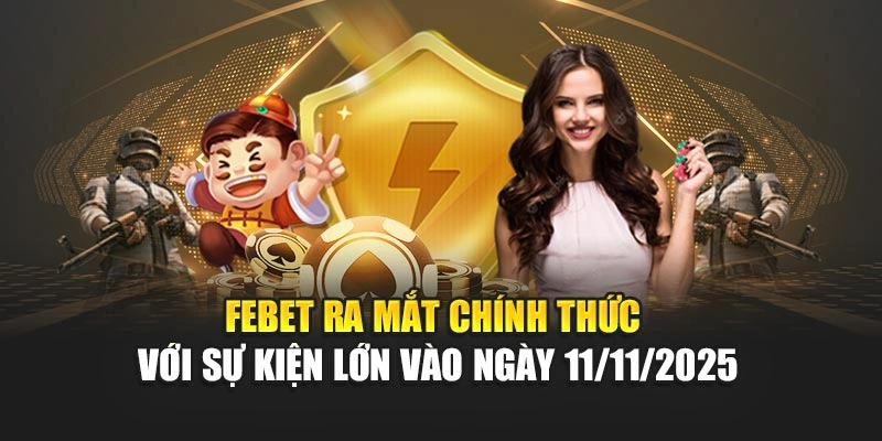 FEBET Ra Mắt Chính Thức Với Sự Kiện Lớn Vào Ngày 11/11/2025