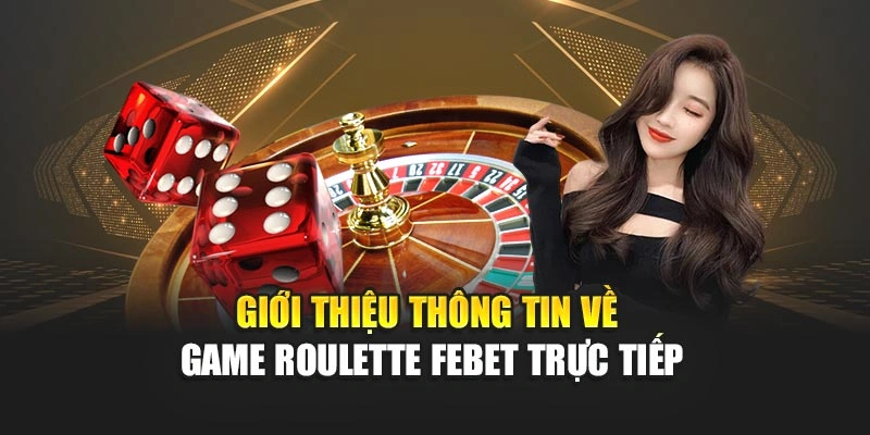 Giới thiệu thông tin về game roulette FEBET trực tiếp