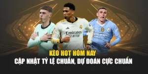 Kèo Hot Hôm Nay – Cập Nhật Tỷ Lệ Chuẩn, Dự Đoán Cực Chuẩn