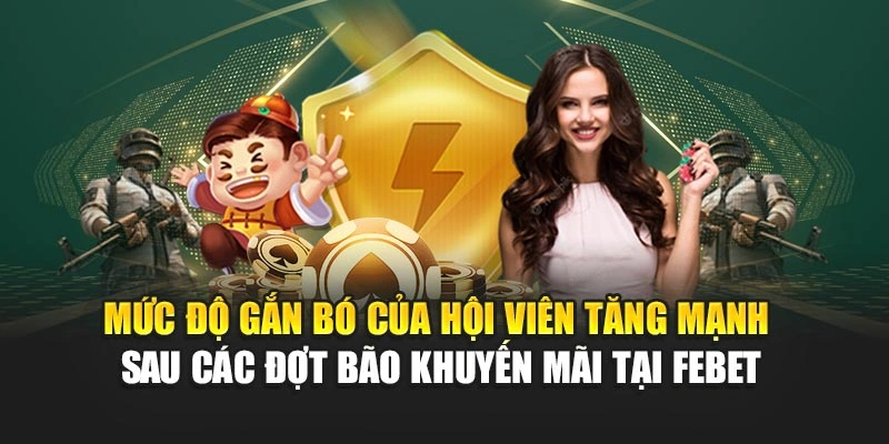 Mức độ gắn bó của hội viên tăng mạnh sau các đợt bão khuyến mãi tại FEBET