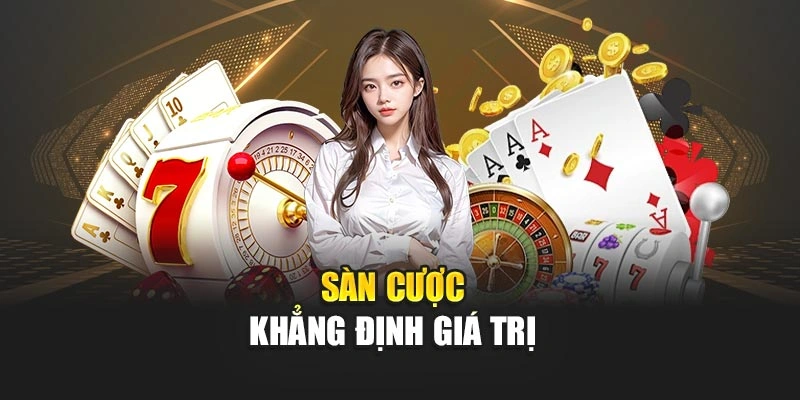 Sàn cược khẳng định giá trị