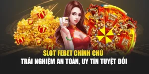 Slot FEBET Chính Chủ – Trải Nghiệm An Toàn, Uy Tín Tuyệt Đối
