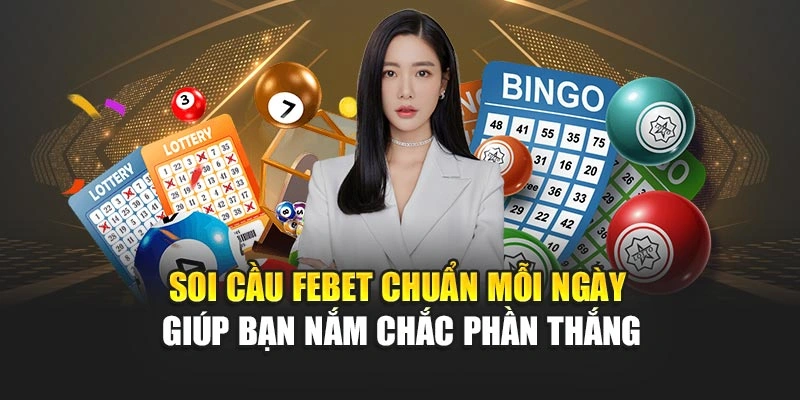 Soi Cầu FEBET Chuẩn Mỗi Ngày Giúp Bạn Nắm Chắc Phần Thắng