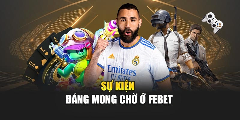 Sự kiện đáng mong chờ ở FEBET