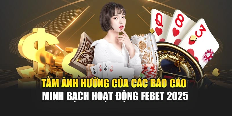 Tẩm ảnh hưởng của các báo cáo minh bạch hoạt động FEBET 2025