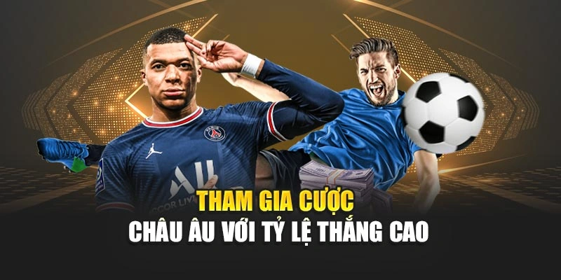 Tham gia cược châu Âu với tỷ lệ thắng cao