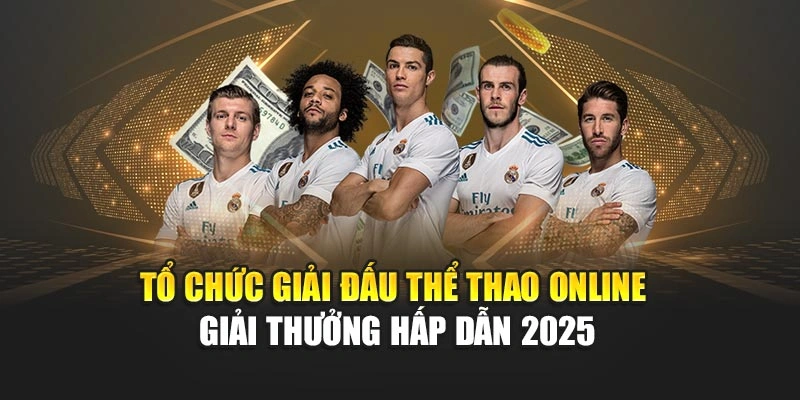 Tổ Chức Giải Đấu Thể Thao Online Giải Thưởng Hấp Dẫn 2025
