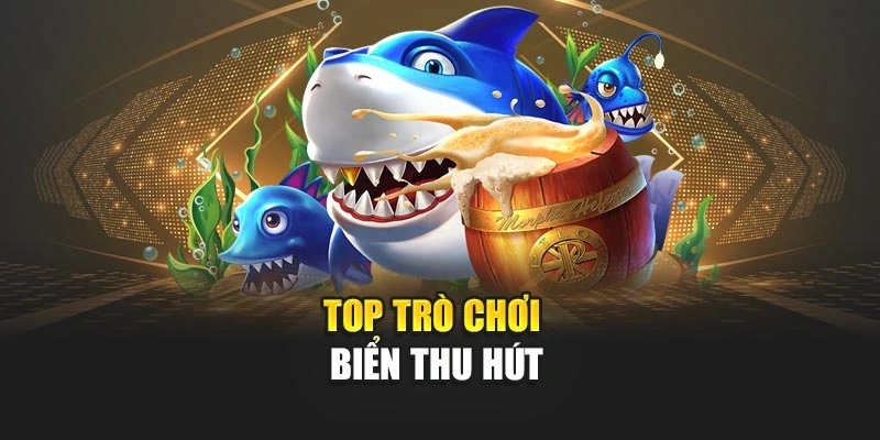 Top trò chơi biển thu hút